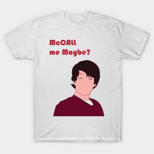 McCall Me Maybe? ] T-Shirt